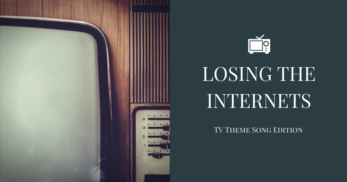 Losing the Internets: TV Theme Song Edition